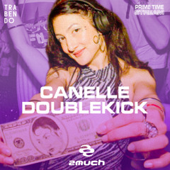 Canelle Doublekick | PRIME TIME - 2much
