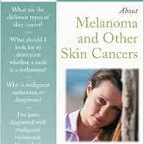 Stream ️ Read 100 Questions & Answers about Melanoma & Other Skin