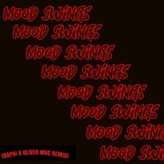 MOOD SWINGS (RAPHI X OLIVER MAC REMIX)