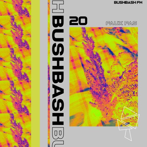 BUSHBASH FM__18 // FAUXPAS