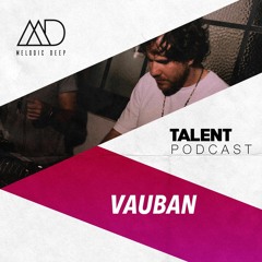 MELODIC DEEP TALENT PODCAST #73 | VAUBAN