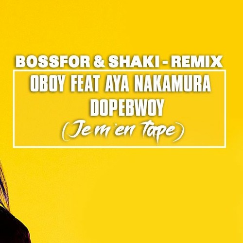 Stream Oboy Feat Aya Nakamura & Dopebwoy - Je M'en Tape (BOSSFOR & SHAKI  REMIX) by djshaki | Listen online for free on SoundCloud