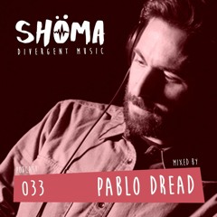 *PABLO DREAD* Podcast SHOMA033