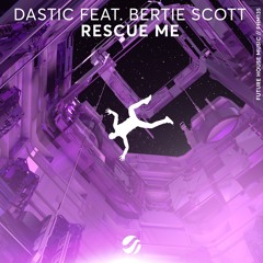 Dastic ft. Bertie Scott - Rescue Me