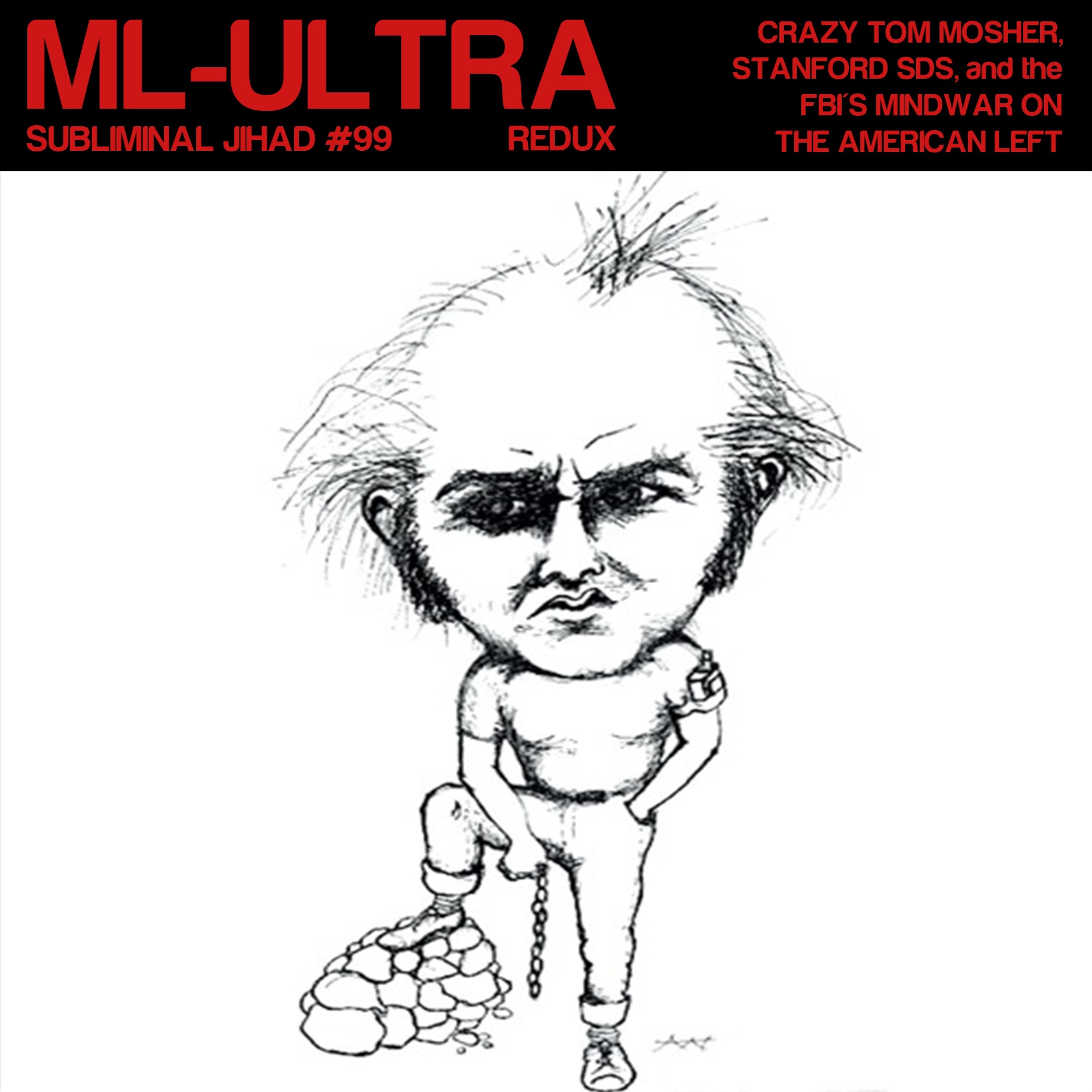 *UNLOCKED* [#99] ML-ULTRA: Crazy Tom Mosher, Stanford SDS, & the FBI MindWar on the American Left