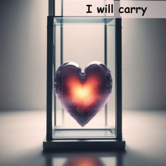 I will carry