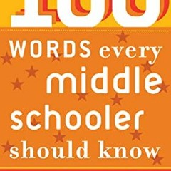 [GET] EPUB KINDLE PDF EBOOK 100 Words Every Middle Schooler Should Know by  Editors o