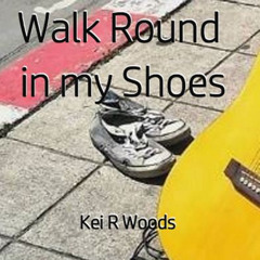 WALK ROUND IN MY SHOES