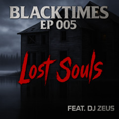 "BLACKTIMES EP 005: Lost Souls" feat. DJ Zeus