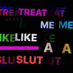 Treat Me Like A Slut Derek Monteiro Remix