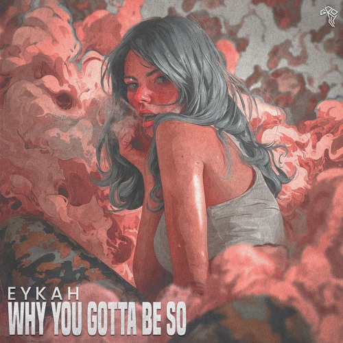 Eykah - WHY YOU GOTTA BE SO