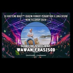DJ™ • Kheteng Maut•DUGEM FUNKOT TILL DROP 2024 {{ SPECIAL REQUEST WAWAN FRASISCO }}.mp3