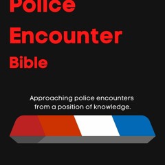 Read Book The Police Encounter Bible: Approaching police encounters from a position of knowledg