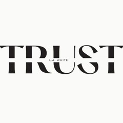 TRUST - LA WHITE.mp3