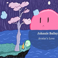 The Avatars Love (By Johnnie Bailey)