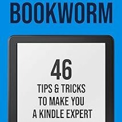 Kindle Bookworm: 46 Tips & Tricks to Make You a Kindle Expert BY Maneetpaul Singh (Author) Lite
