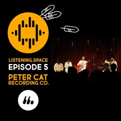 Listening.Space - Episode 5 with Peter Cat Recording Co.