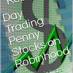 DOWNLOAD KINDLE 📙 Day Trading Penny Stocks on Robinhood : Big bucks in just a few mi