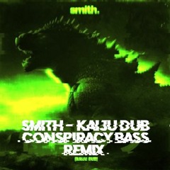 SMITH - KAIJU DUB (CONSPIRACY BASS REMIX)