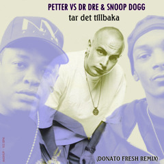 Petter VS Dr Dre & Snoop Dogg - Tar Det Tillbaka (Donato Fresh Remix)