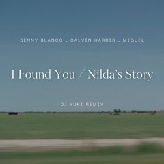 benny blanco, Calvin Harris & Miguel - I Found You / Nilda's Story (DJ YUKI Remix) [Afro House]