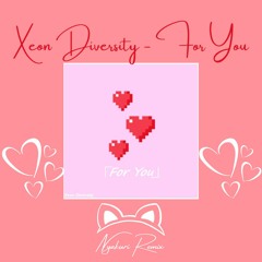 Xeon Diversity -For You (kyuju Remix)