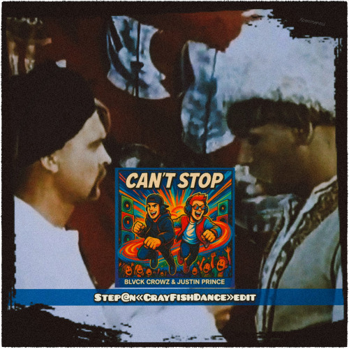 BLVCK CROWZ & Justin Prince - cant stop (Step@n «CrayFishDance» edit)
