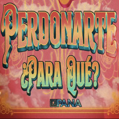 Perdonarte ¿Para Qué (Remix) - DJ PANA x Los Ángeles Azules x Emilia