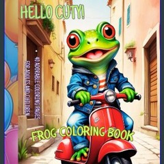 Read eBook [PDF] 📕 Hello Cuty! Frog Coloring Book: 40 adorable coloring pages for adults and child