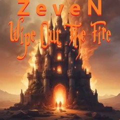 ZeveN - Wipe Out The Fire (featuring Artie)