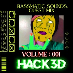Bassmatic Sounds Guest Mix : Volume 001 (Featuring : HACK3D)