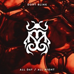 DONT BLINK - ALL DAY / ALL NIGHT