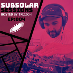 SUBSOLAR SESSIONS EPISODE 004 by TRIZZOH