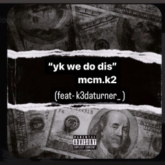 Yk We Do Dis (feat - k3daturner_)