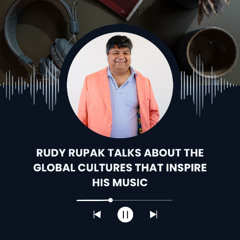 Rudy Rupak Talks About the Global Cultures That Inspire His Music