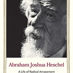 [GET] PDF 📋 Abraham Joshua Heschel: A Life of Radical Amazement (Jewish Lives) by  J