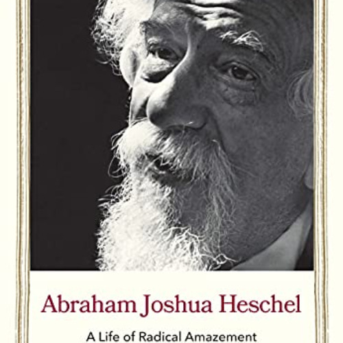 Read EBOOK 🗃️ Abraham Joshua Heschel: A Life of Radical Amazement (Jewish Lives) by