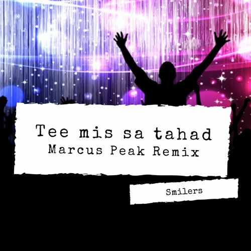 Smilers - Tee Mis Sa Tahad (Marcus Peak Remix)