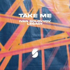 Ivan Solovyov X Legacy - Take Me