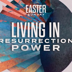 Living In Resurrection Power (Pastor Doug)