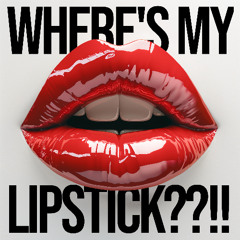 Where's My Lipstick (Too Much The Vodka)