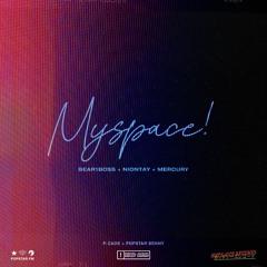 Myspace! w/ Niontay + Mercury (p. Cade + Popstar Benny)