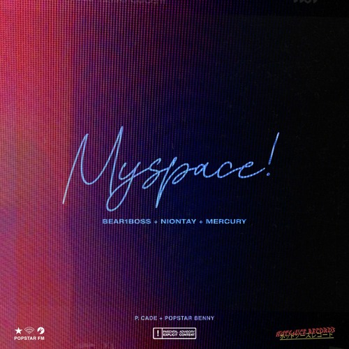 Myspace! w/ Niontay + Mercury (p. Cade + Popstar Benny)