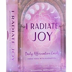 Read Online I Radiate Joy: Daily Affirmation Cards from Yoga with Kassandra [Card Deck] (Mindful