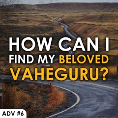 #6 How can I find my beloved Vaheguru? (Panth Dasava Nit Khari) - Asa Di Vaar English Katha