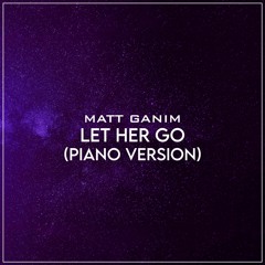 Let Her Go (Piano Version) - Matt Ganim