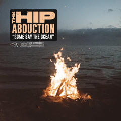 The Hip Abduction - Some Say the Ocean