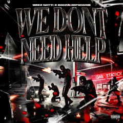 We Don't Need Help (Ft. BoozaKeepScorin)