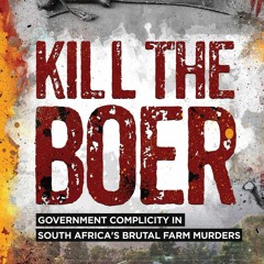 Kindle Book Kill the Boer: Government Complicity in South Africa's Brutal Farm Murders