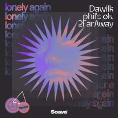 Dawilk, phil's ok., & 2FarAway - Lonely Again